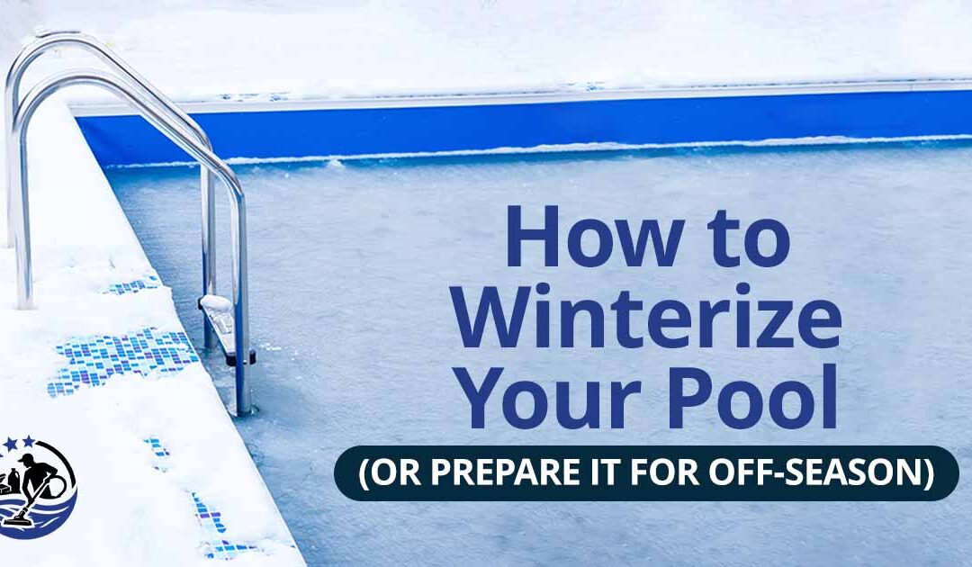 How to Winterize Your Pool (or Prepare It for Off-Season)