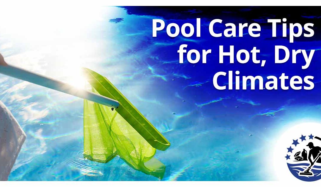 Pool Care Tips for Hot, Dry Climates