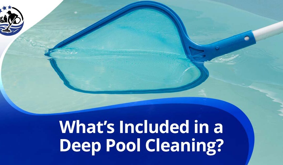What’s Included in a Deep Pool Cleaning?